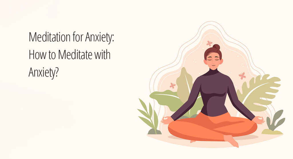 Meditation for Anxiety How to Meditate with Anxiety