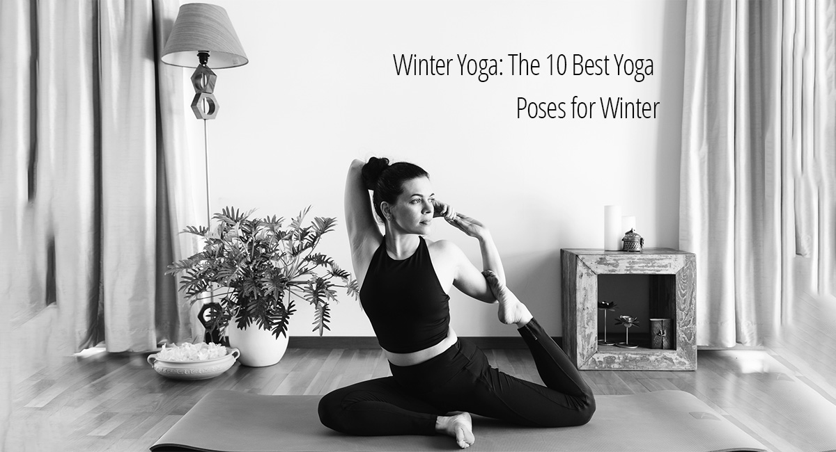 Here is our top 5 yoga poses to beat the winter chill and keep