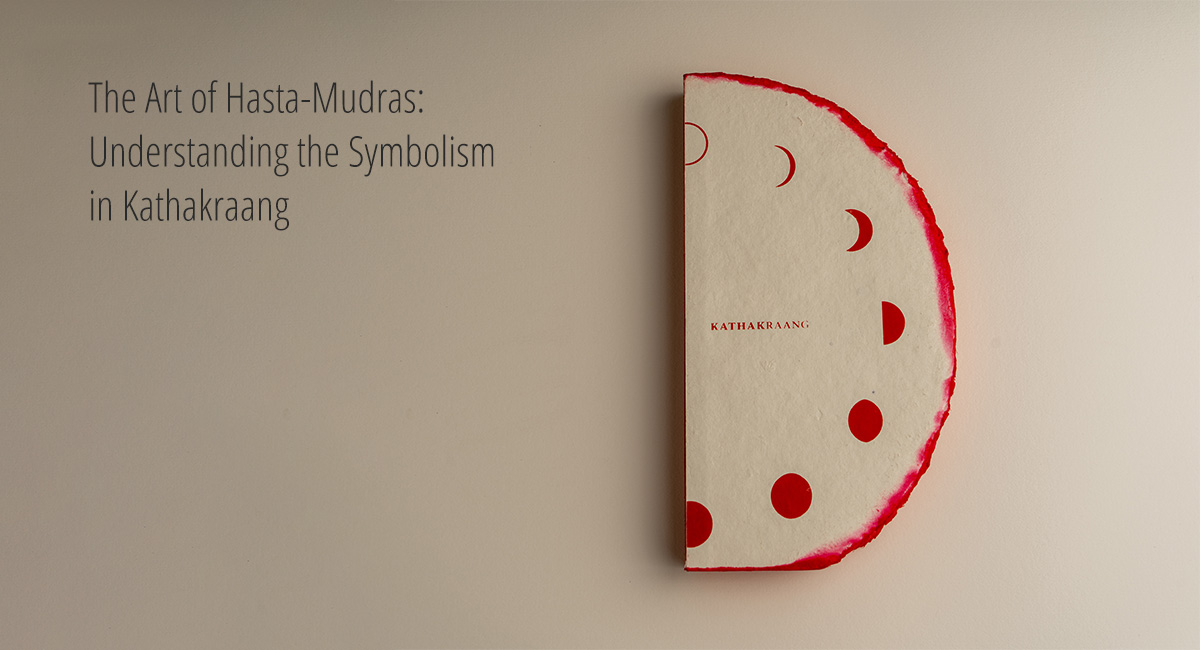 The Art of Hasta-Mudras: Understanding the Symbolism in Kathakraang