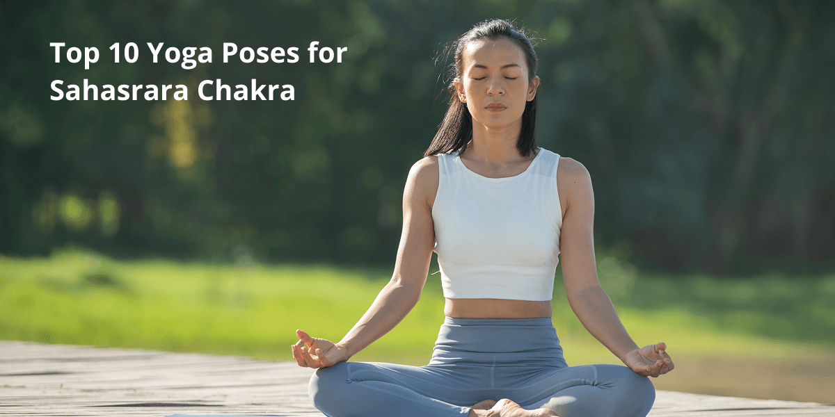 Top 10 Yoga Poses for Sahasrara Chakra