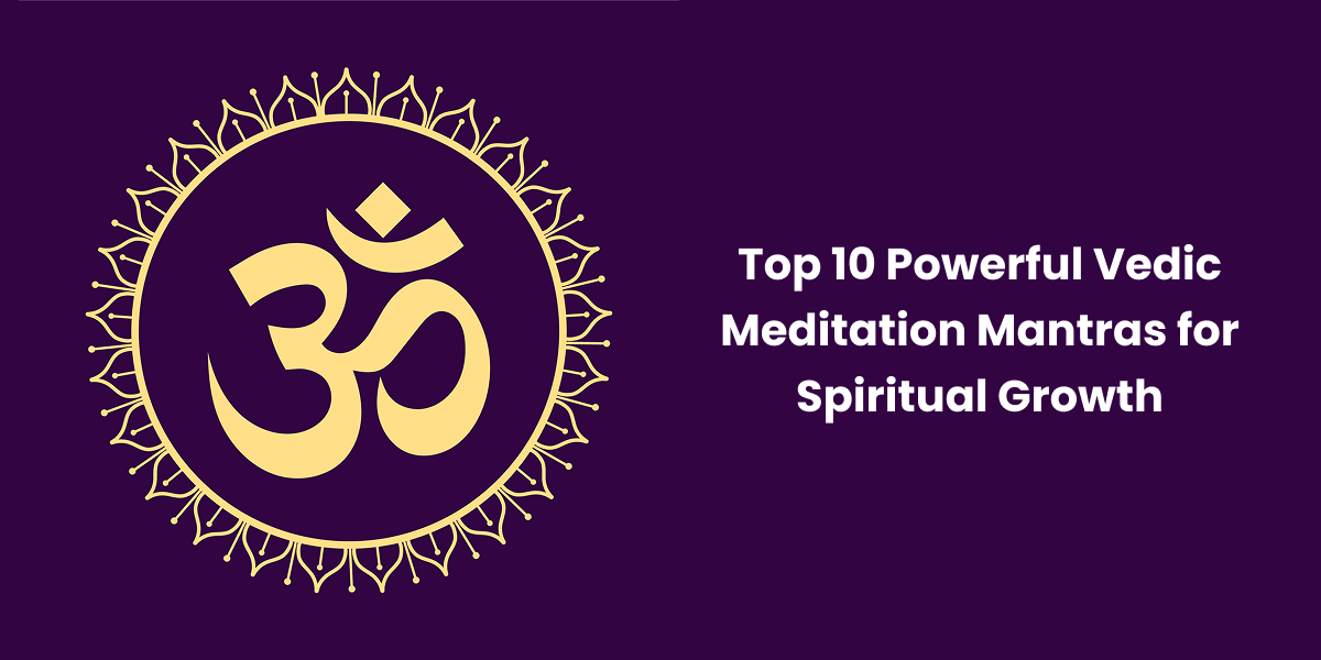 Top 10 Powerful Vedic Meditation Mantras for Spiritual Growth
