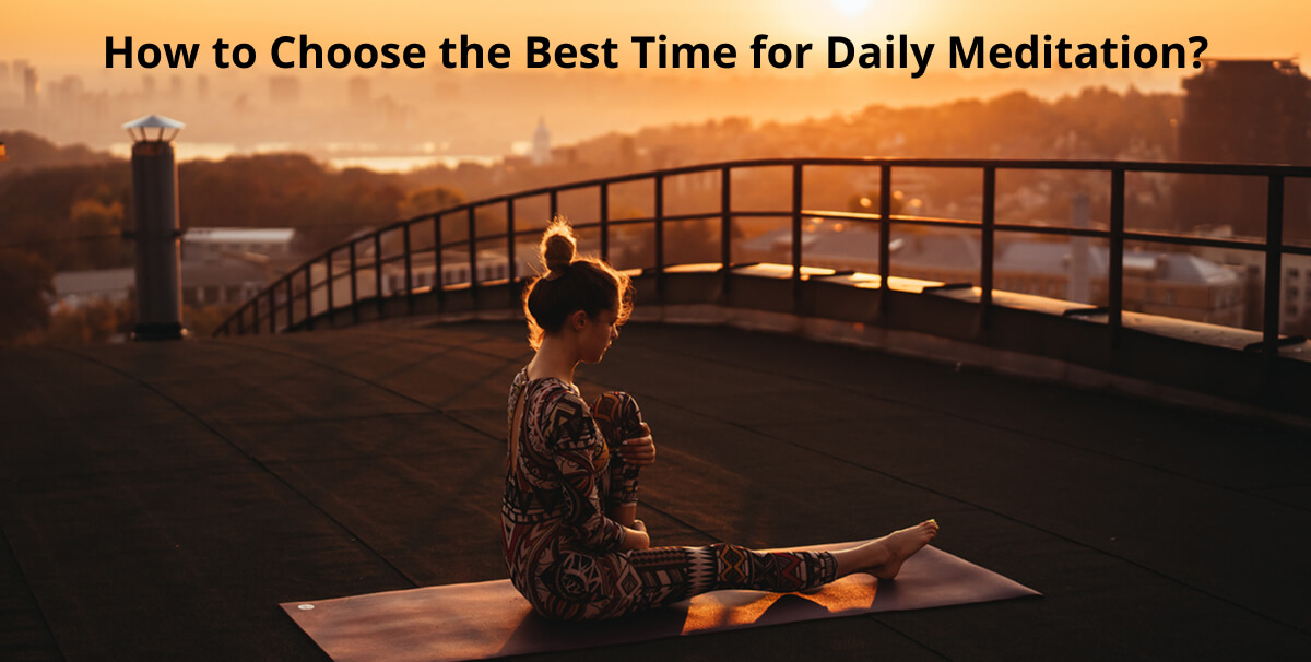 Best Time to Meditate: How to Choose the Right Time for Daily Meditation