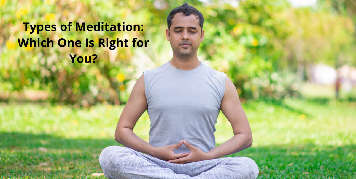 Types of Meditation: Which One Is Right for You?