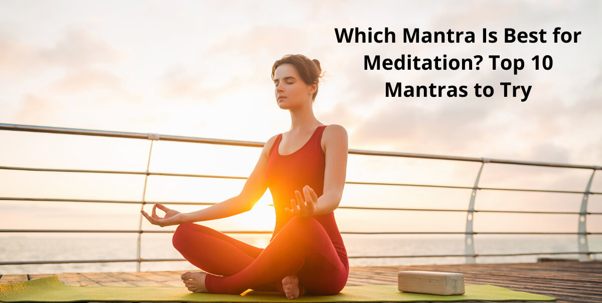 Which Mantra Is Best for Meditation Top 10 Mantras to Try