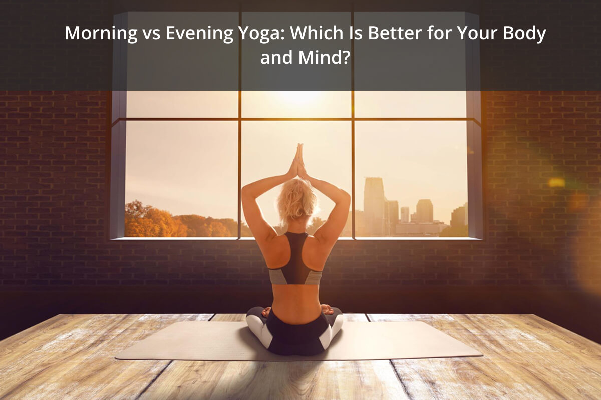 Morning vs Evening Yoga Comparison Guide